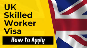 How to Apply for a UK Skilled Worker Visa